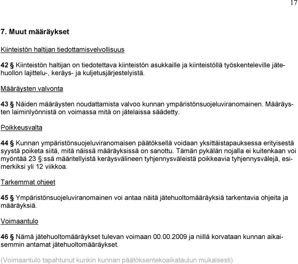 Poikkeusvalta 44 Kunnan ympäristönsuojeluviranomaisen päätöksellä voidaan yksittäistapauksessa erityisestä syystä poiketa siitä, mitä näissä määräyksissä on sanottu.