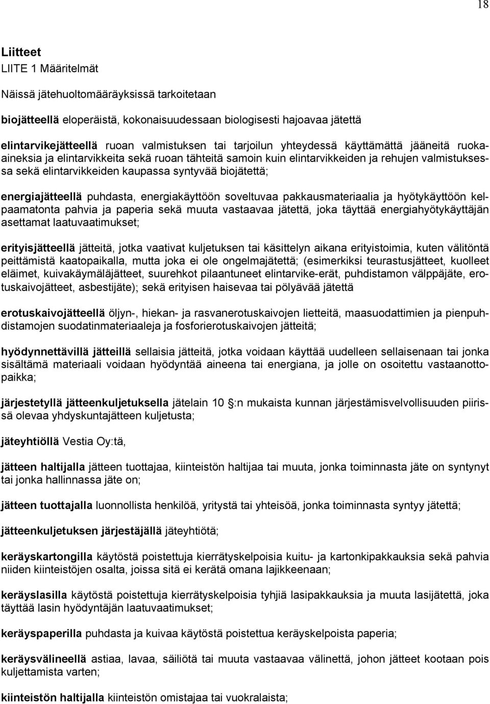 biojätettä; energiajätteellä puhdasta, energiakäyttöön soveltuvaa pakkausmateriaalia ja hyötykäyttöön kelpaamatonta pahvia ja paperia sekä muuta vastaavaa jätettä, joka täyttää energiahyötykäyttäjän