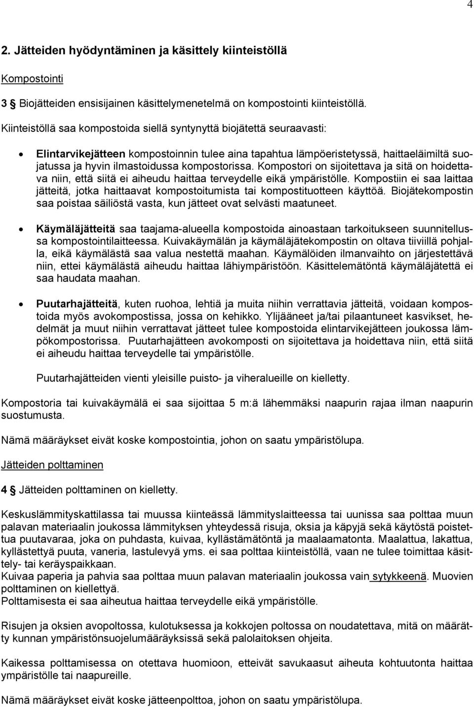 kompostorissa. Kompostori on sijoitettava ja sitä on hoidettava niin, että siitä ei aiheudu haittaa terveydelle eikä ympäristölle.