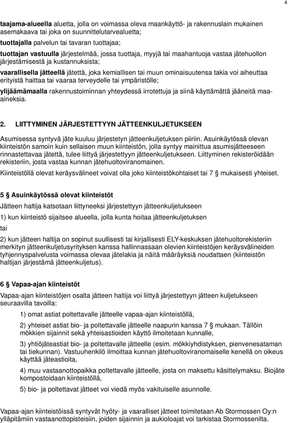 aiheuttaa erityistä haittaa tai vaaraa terveydelle tai ympäristölle; ylijäämämaalla rakennustoiminnan yhteydessä irrotettuja ja siinä käyttämättä jääneitä maaaineksia. 2.