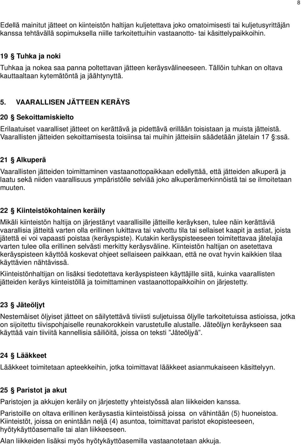 VAARALLISEN JÄTTEEN KERÄYS 20 Sekoittamiskielto Erilaatuiset vaaralliset jätteet on kerättävä ja pidettävä erillään toisistaan ja muista jätteistä.
