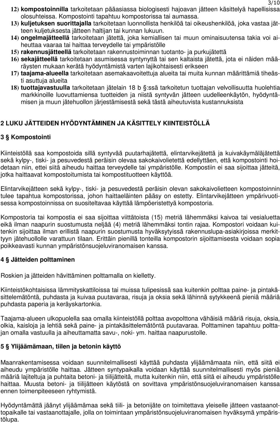 14) ongelmajätteellä tarkoitetaan jätettä, joka kemiallisen tai muun ominaisuutensa takia voi aiheuttaa vaaraa tai haittaa terveydelle tai ympäristölle 15) rakennusjätteellä tarkoitetaan