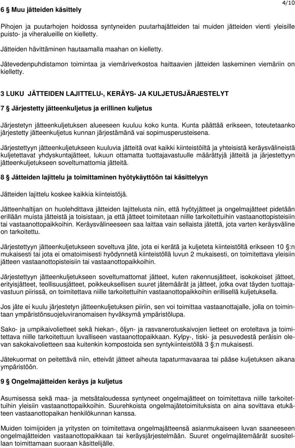 3 LUKU JÄTTEIDEN LAJITTELU-, KERÄYS- JA KULJETUSJÄRJESTELYT 7 Järjestetty jätteenkuljetus ja erillinen kuljetus Järjestetyn jätteenkuljetuksen alueeseen kuuluu koko kunta.