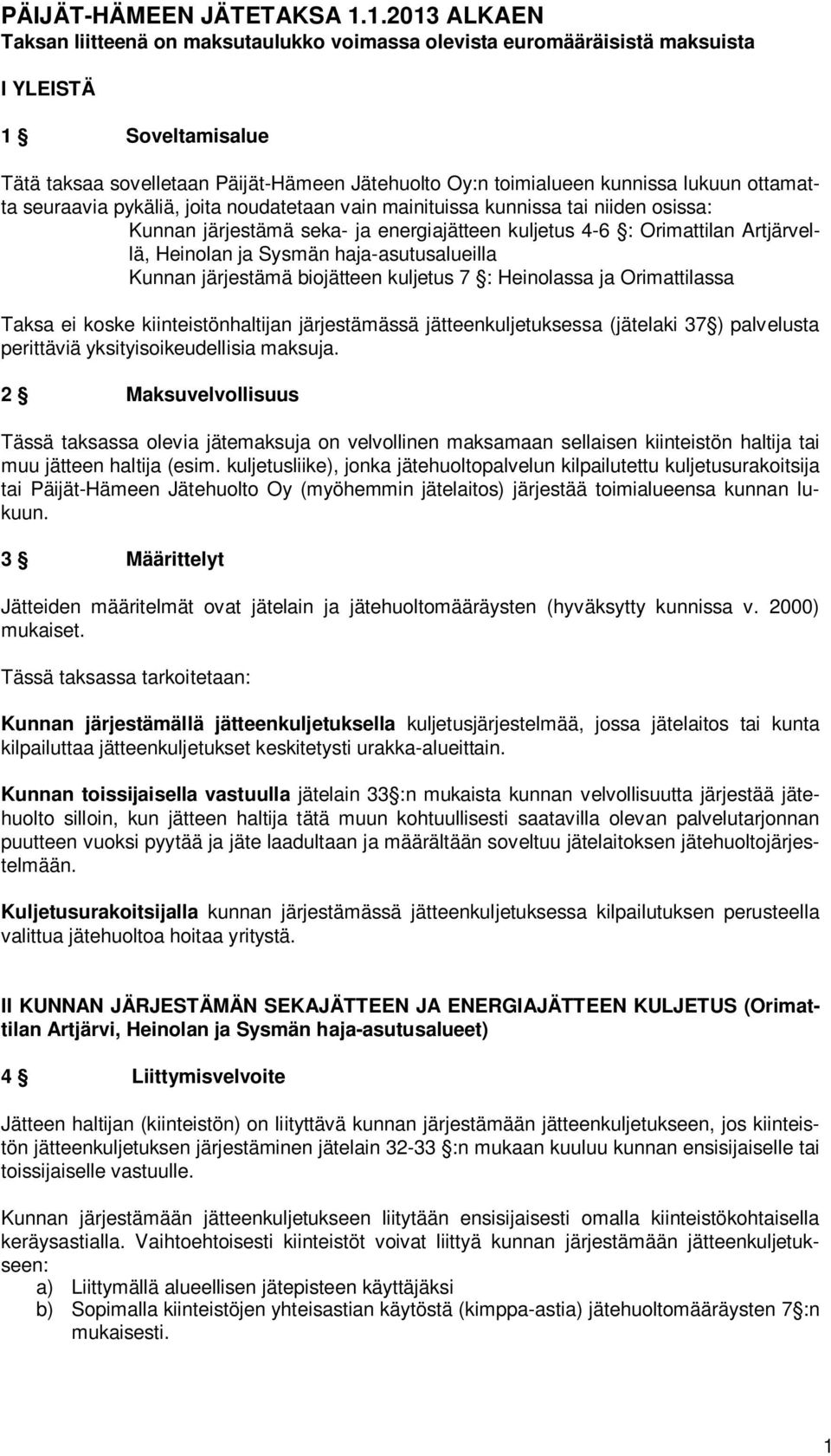 lukuun ottamatta seuraavia pykäliä, joita noudatetaan vain mainituissa kunnissa tai niiden osissa: Kunnan järjestämä seka- ja energiajätteen kuljetus 4-6 : Orimattilan Artjärvellä, Heinolan ja Sysmän