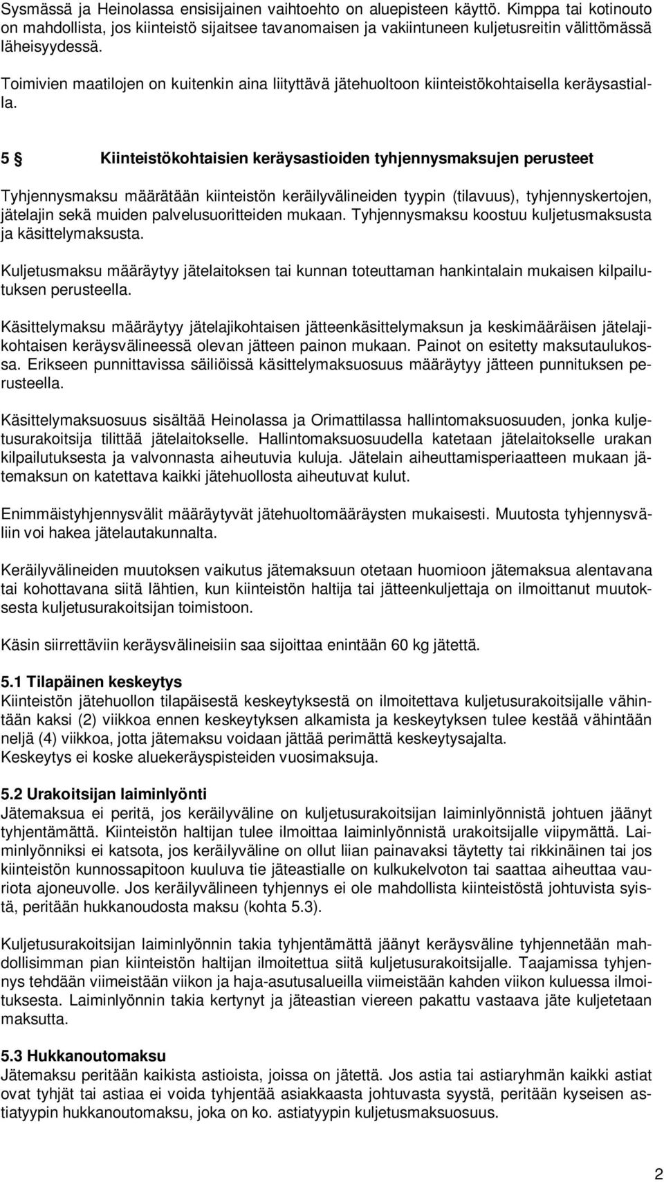 Toimivien maatilojen on kuitenkin aina liityttävä jätehuoltoon kiinteistökohtaisella keräysastialla.