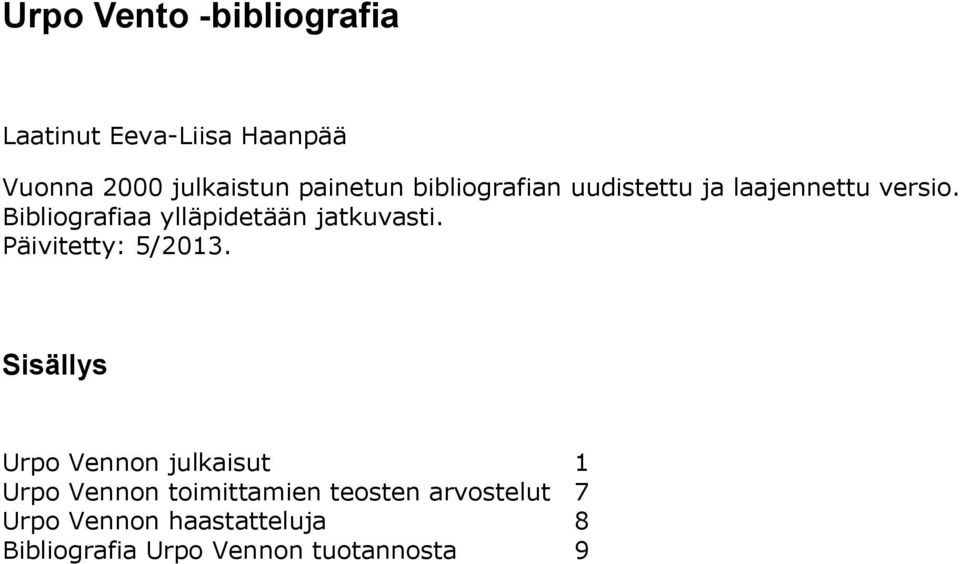 Bibliografiaa ylläpidetään jatkuvasti. Päivitetty: 5/2013.