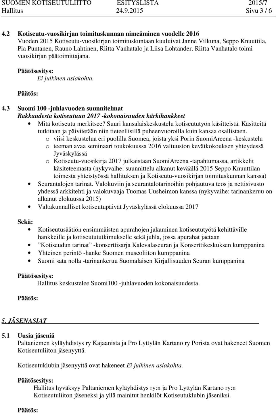 Vanhatalo ja Liisa Lohtander. Riitta Vanhatalo toimi vuosikirjan päätoimittajana. Ei julkinen asiakohta. 4.