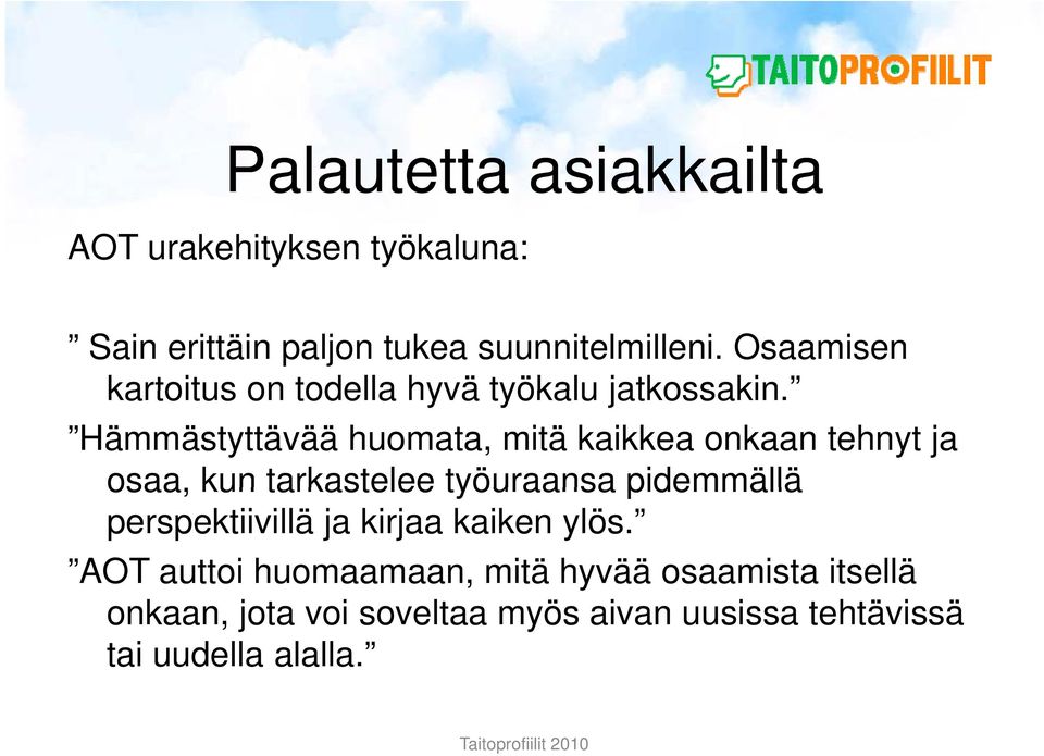 Hämmästyttävää huomata, mitä kaikkea onkaan tehnyt ja osaa, kun tarkastelee työuraansa pidemmällä