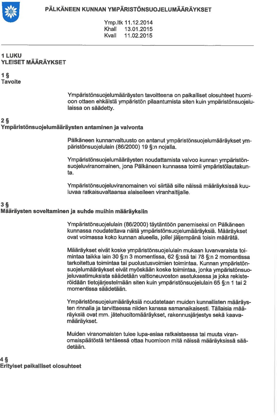 2 Ypäristönsuojeluääräysten antainen ja valvonta Pälkäneen kunnanvaltuusto on antanut ypäristönsuojeluääräykset ypäristönsuojelulain (86/2000) 19 :n nojalla.