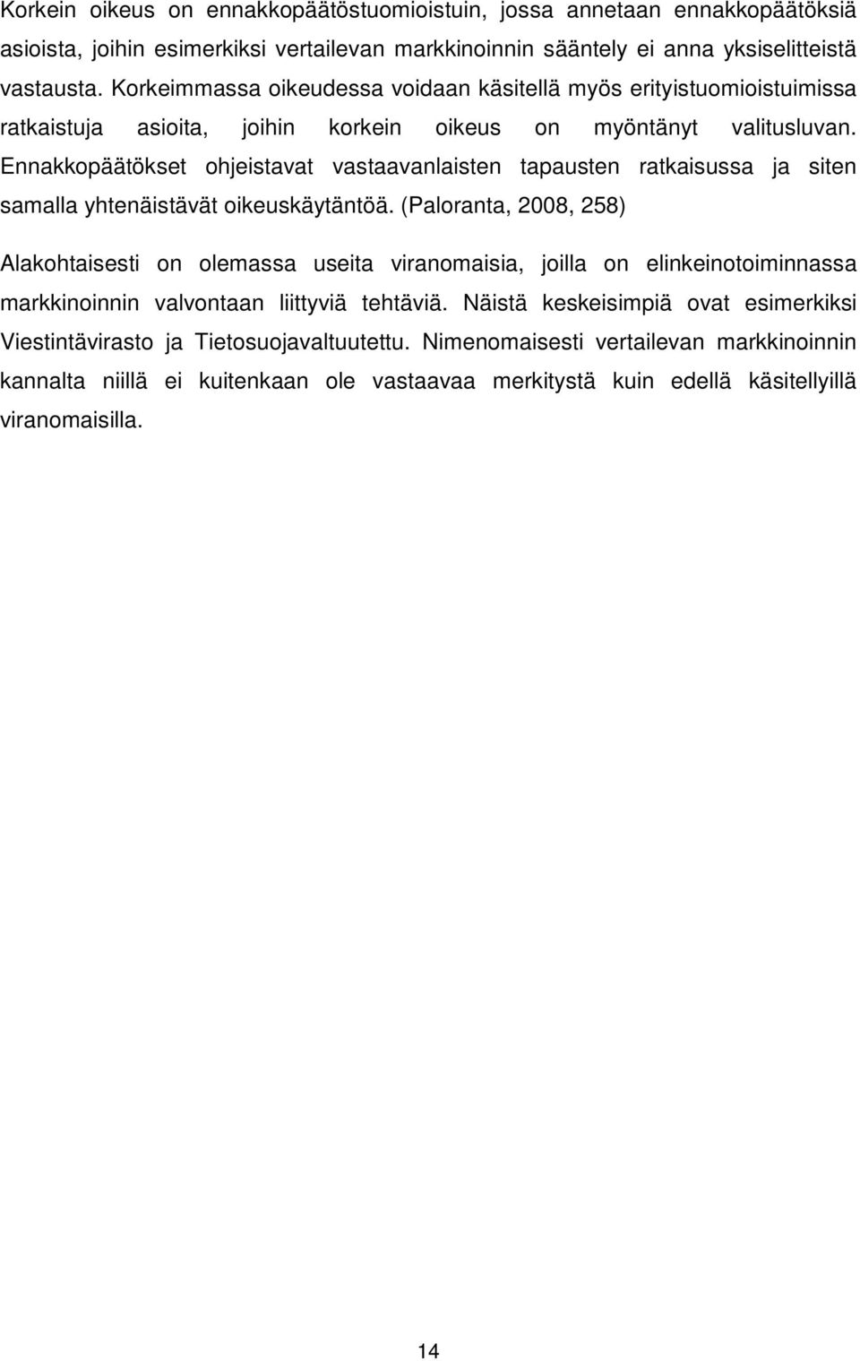 Ennakkopäätökset ohjeistavat vastaavanlaisten tapausten ratkaisussa ja siten samalla yhtenäistävät oikeuskäytäntöä.