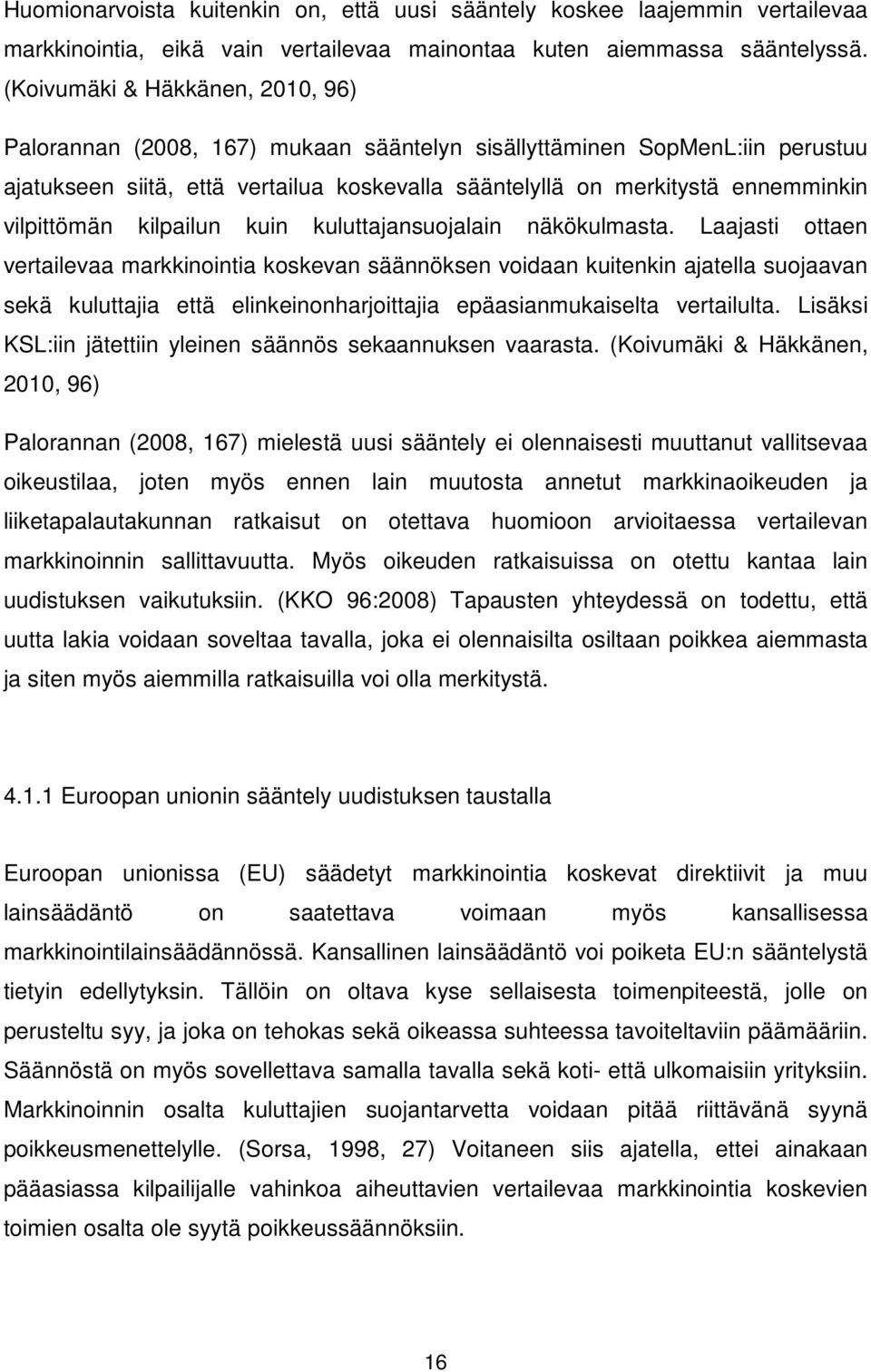 vilpittömän kilpailun kuin kuluttajansuojalain näkökulmasta.