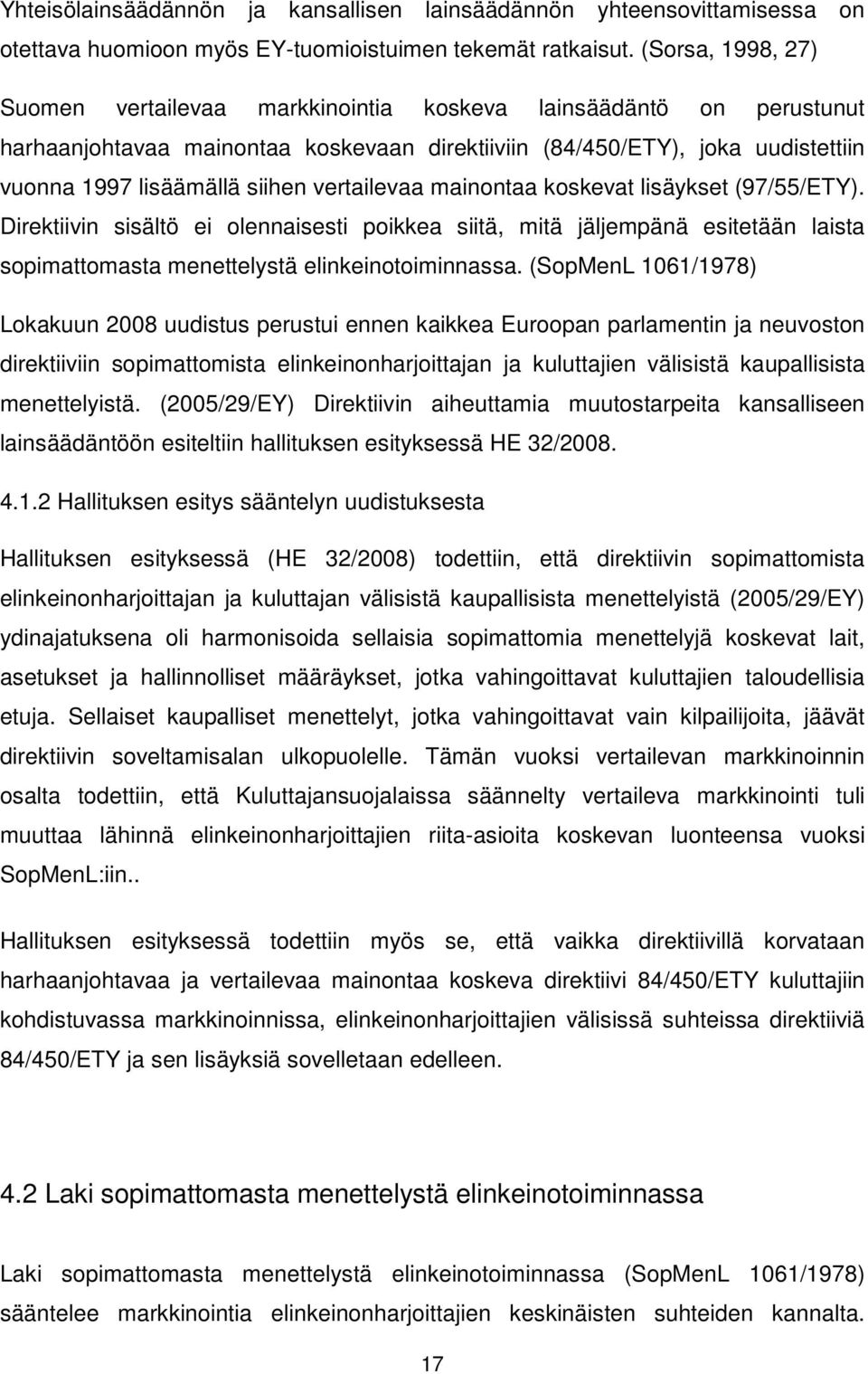 vertailevaa mainontaa koskevat lisäykset (97/55/ETY). Direktiivin sisältö ei olennaisesti poikkea siitä, mitä jäljempänä esitetään laista sopimattomasta menettelystä elinkeinotoiminnassa.