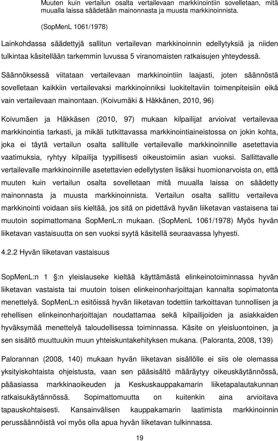 Säännöksessä viitataan vertailevaan markkinointiin laajasti, joten säännöstä sovelletaan kaikkiin vertailevaksi markkinoinniksi luokiteltaviin toimenpiteisiin eikä vain vertailevaan mainontaan.