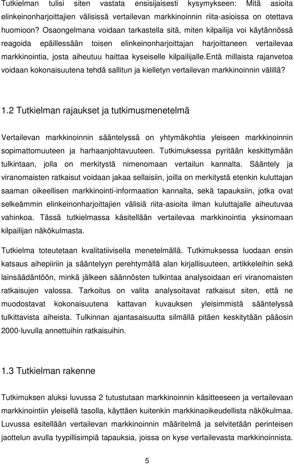kilpailijalle.entä millaista rajanvetoa voidaan kokonaisuutena tehdä sallitun ja kielletyn vertailevan markkinoinnin välillä? 1.