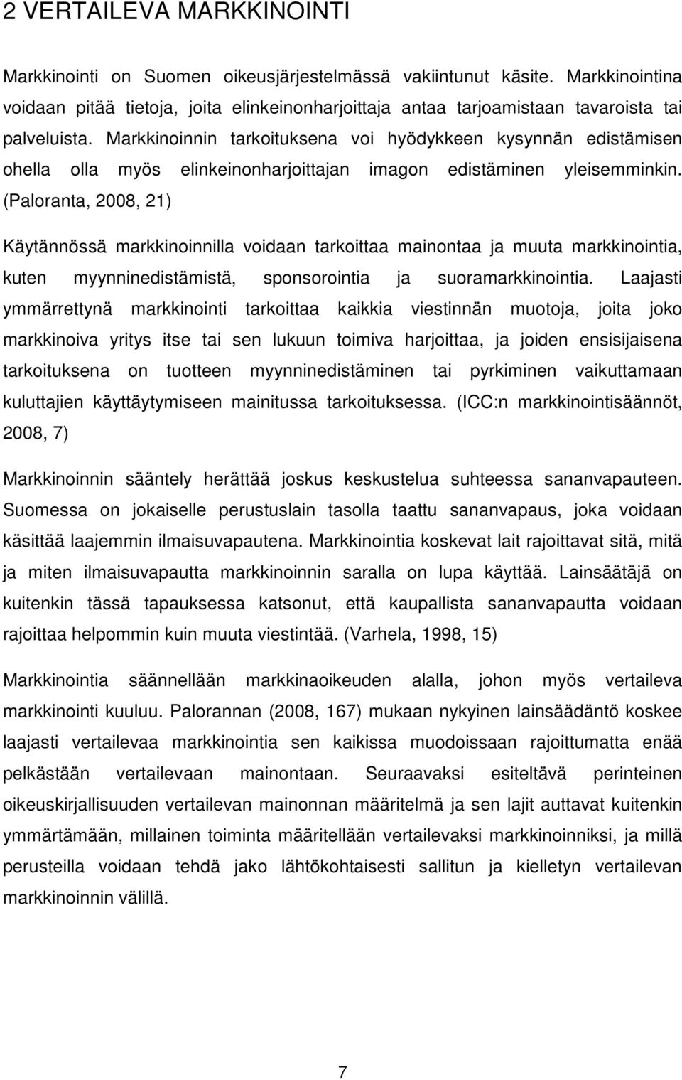 Markkinoinnin tarkoituksena voi hyödykkeen kysynnän edistämisen ohella olla myös elinkeinonharjoittajan imagon edistäminen yleisemminkin.