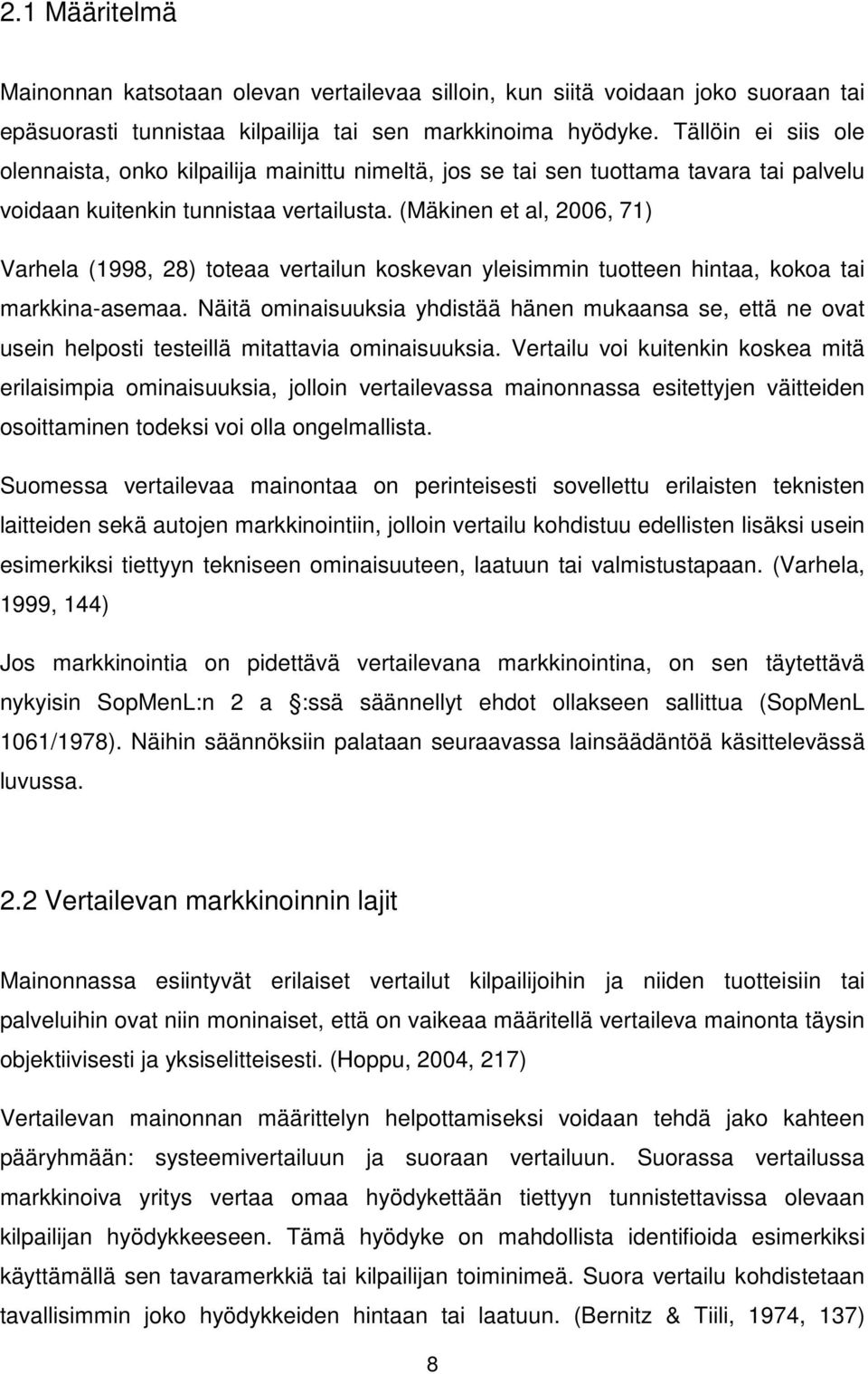 (Mäkinen et al, 2006, 71) Varhela (1998, 28) toteaa vertailun koskevan yleisimmin tuotteen hintaa, kokoa tai markkina-asemaa.