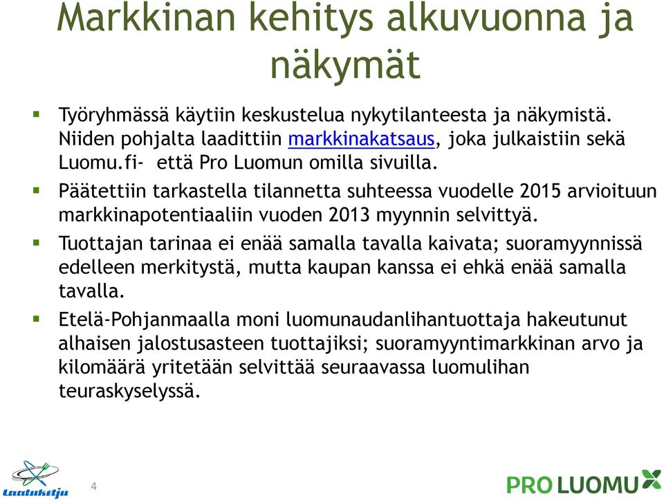Päätettiin tarkastella tilannetta suhteessa vuodelle 2015 arvioituun markkinapotentiaaliin vuoden 2013 myynnin selvittyä.