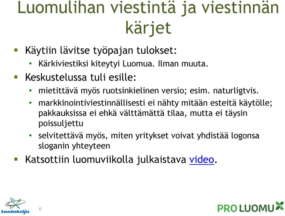 markkinointiviestinnällisesti ei nähty mitään esteitä käytölle; pakkauksissa ei ehkä välttämättä tilaa, mutta ei