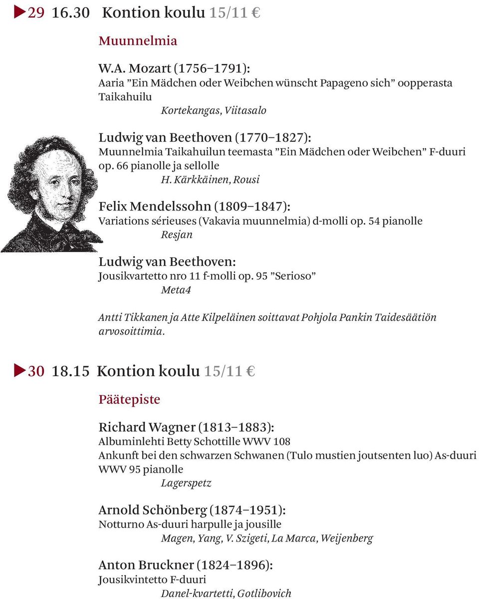 oder Weibchen F-duuri op. 66 pianolle ja sellolle H. Kärkkäinen, Rousi Felix Mendelssohn (1809 1847): Variations sérieuses (Vakavia muunnelmia) d-molli op.
