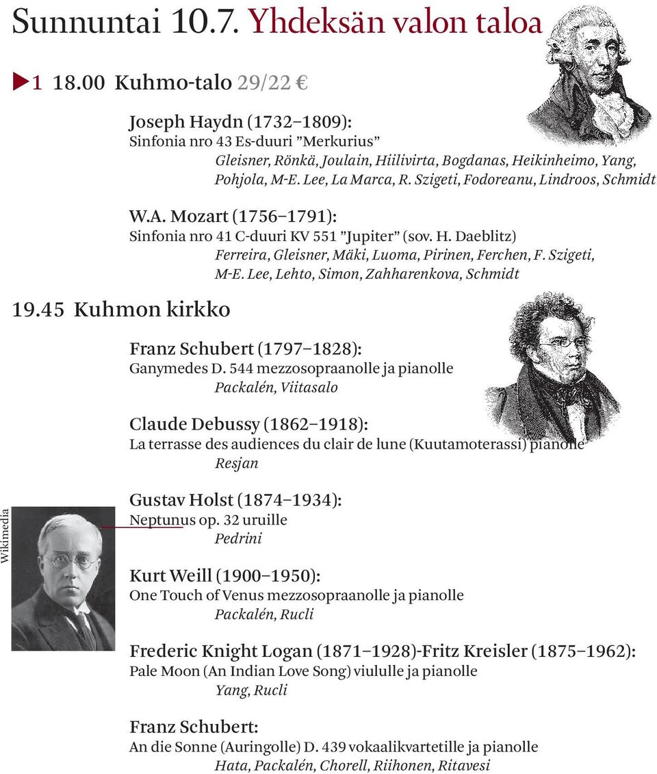 Szigeti, Fodoreanu, Lindroos, Schmidt W.A. Mozart (1756 1791): Sinfonia nro 41 C-duuri KV 551 Jupiter (sov. H. Daeblitz) Ferreira, Gleisner, Mäki, Luoma, Pirinen, Ferchen, F. Szigeti, M-E.