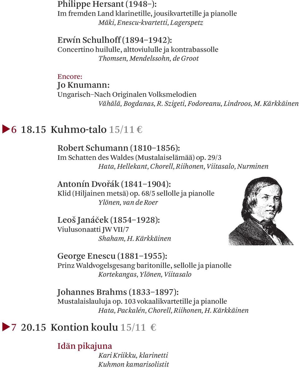 15 Kuhmo-talo 15/11 Robert Schumann (1810 1856): Im Schatten des Waldes (Mustalaiselämää) op.