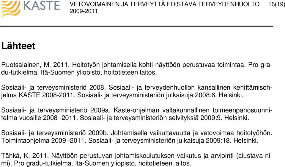 Kaste-ohjelman valtakunnallinen toimeenpanosuunnitelma vuosille 2008-2011. Sosiaali- ja terveysministeriön selvityksiä 2009:9. Helsinki. Sosiaali- ja terveysministeriö 2009b.