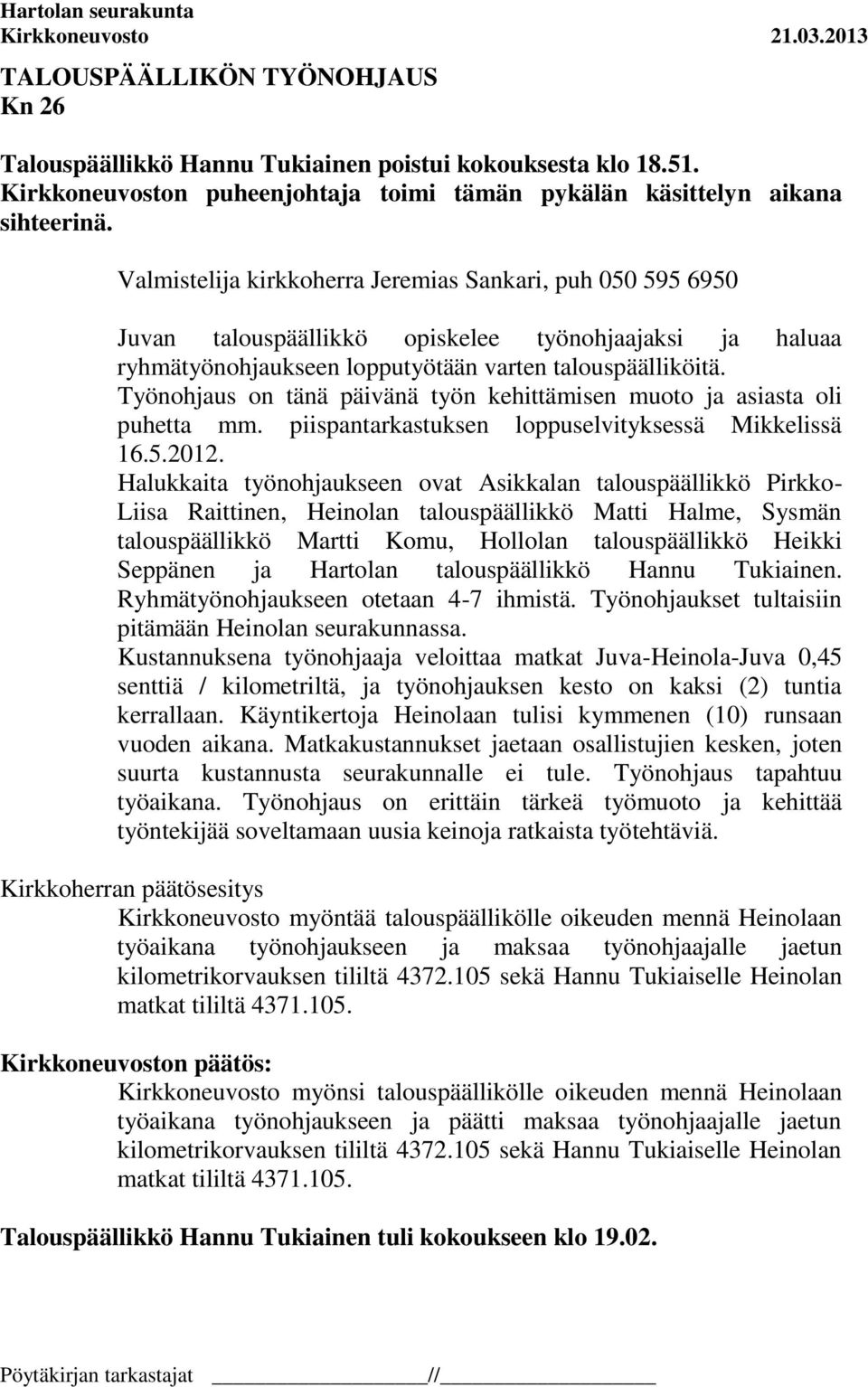 Työnohjaus on tänä päivänä työn kehittämisen muoto ja asiasta oli puhetta mm. piispantarkastuksen loppuselvityksessä Mikkelissä 16.5.2012.