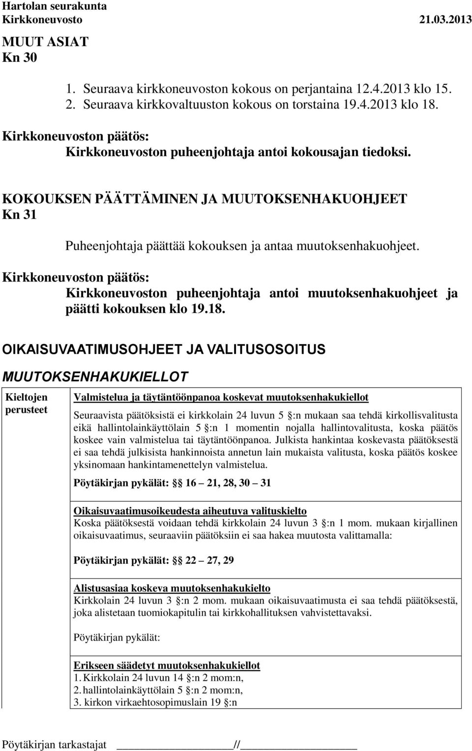 Kirkkoneuvoston puheenjohtaja antoi muutoksenhakuohjeet ja päätti kokouksen klo 19.18.