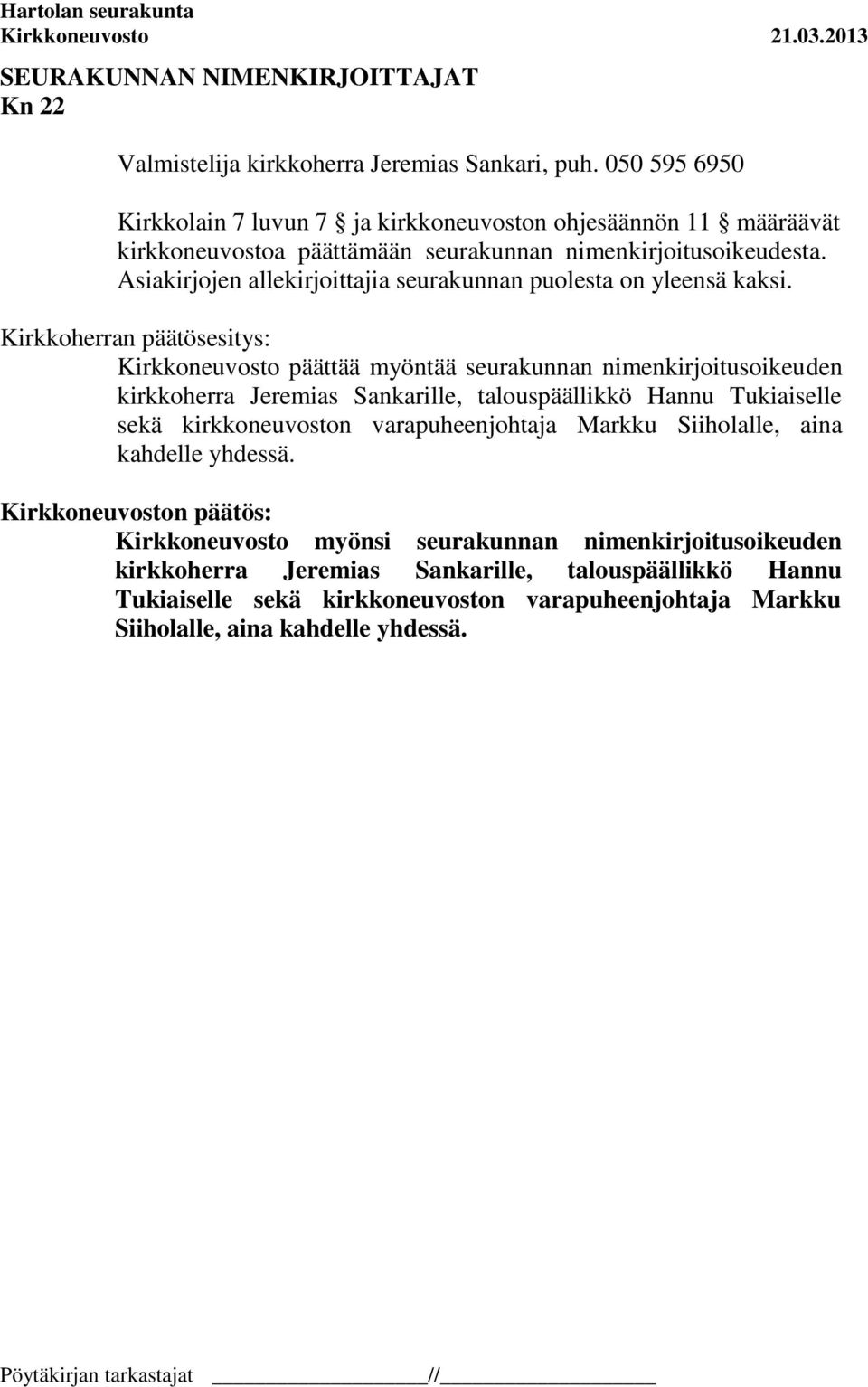 Asiakirjojen allekirjoittajia seurakunnan puolesta on yleensä kaksi.