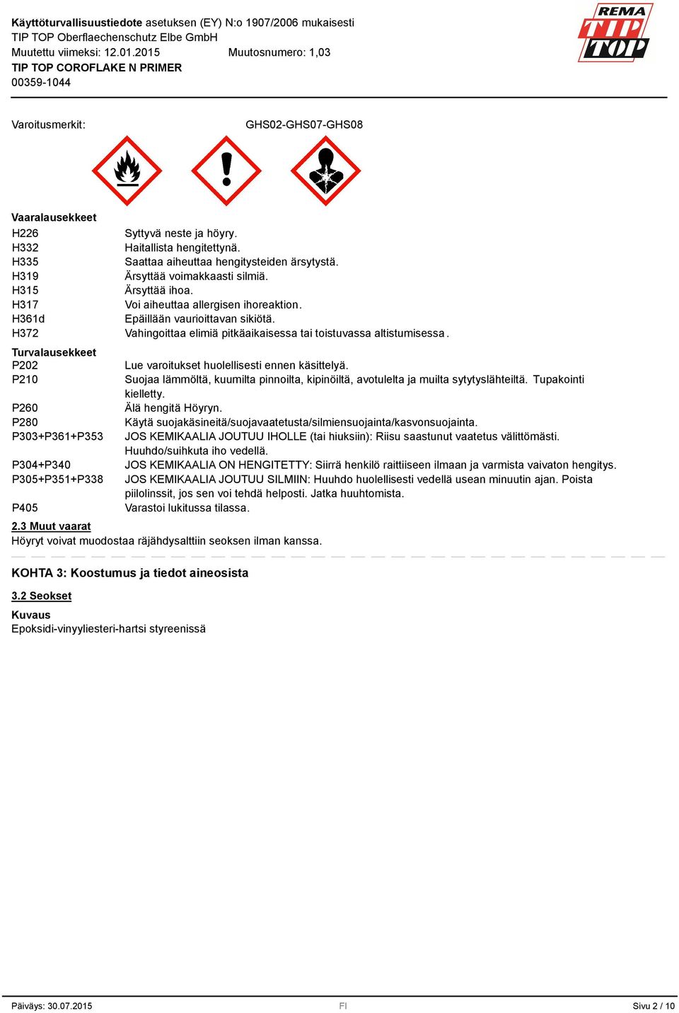 Vahingoittaa elimiä pitkäaikaisessa tai toistuvassa altistumisessa. Lue varoitukset huolellisesti ennen käsittelyä.