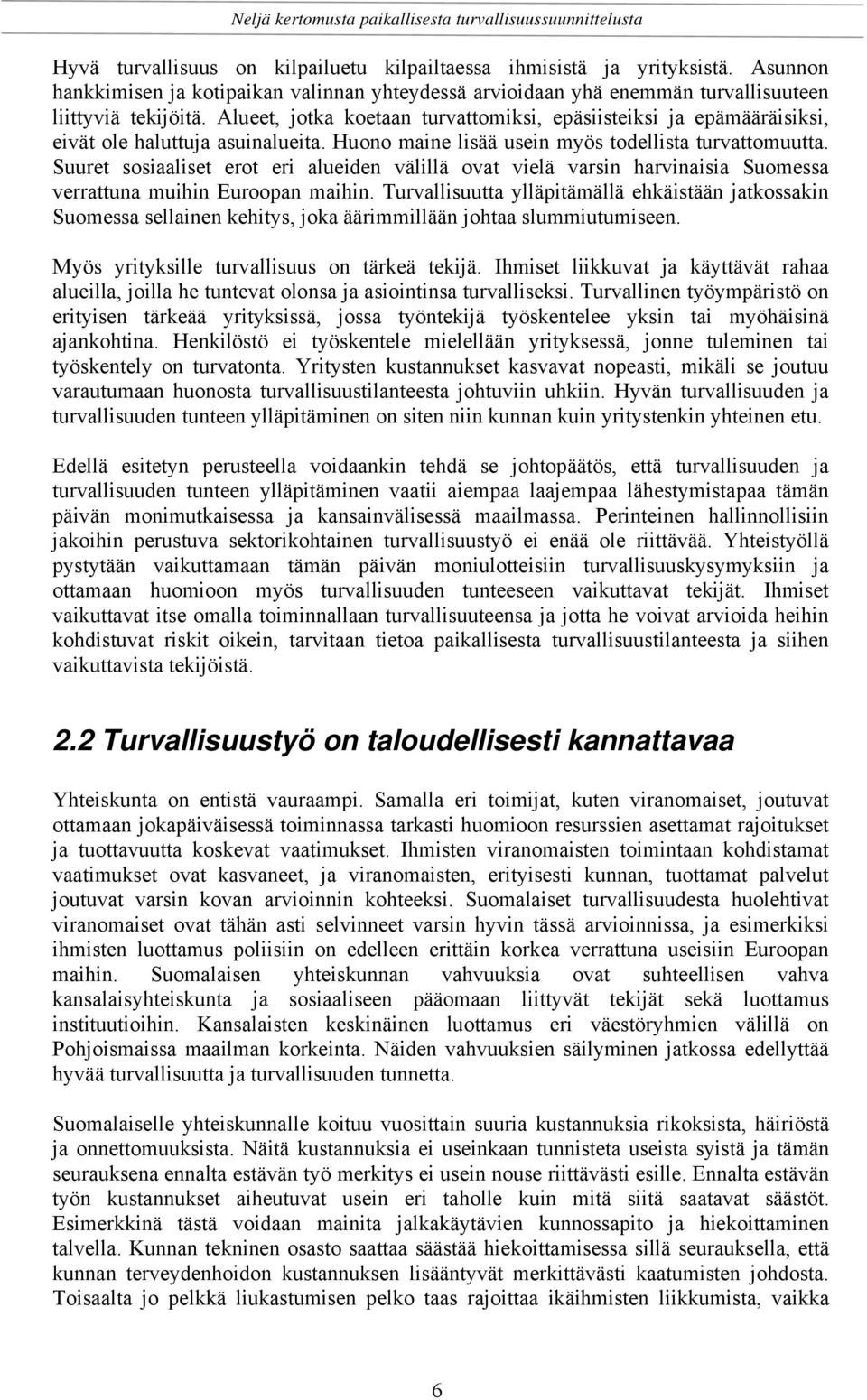 Suuret sosiaaliset erot eri alueiden välillä ovat vielä varsin harvinaisia Suomessa verrattuna muihin Euroopan maihin.