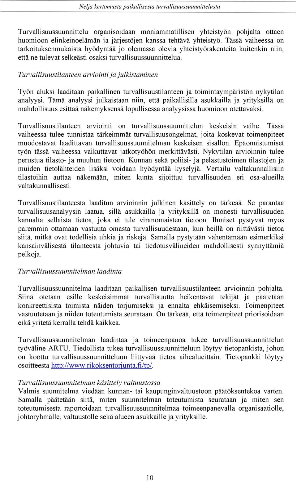 Turvallisuustilanteen arviointi ja julkistaminen Työn aluksi laaditaan paikallinen turvallisuustilanteen ja toimintaympäristön nykytilan analyysi.