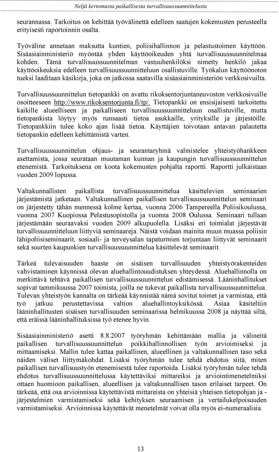 Tämä turvallisuussuunnitelman vastuuhenkilöksi nimetty henkilö jakaa käyttöoikeuksia edelleen turvallisuussuunnitteluun osallistuville.