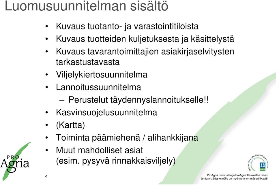 Viljelykiertosuunnitelma Lannoitussuunnitelma Perustelut täydennyslannoitukselle!