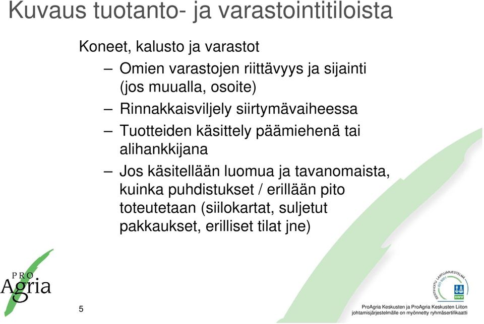 Tuotteiden käsittely päämiehenä tai alihankkijana Jos käsitellään luomua ja tavanomaista,