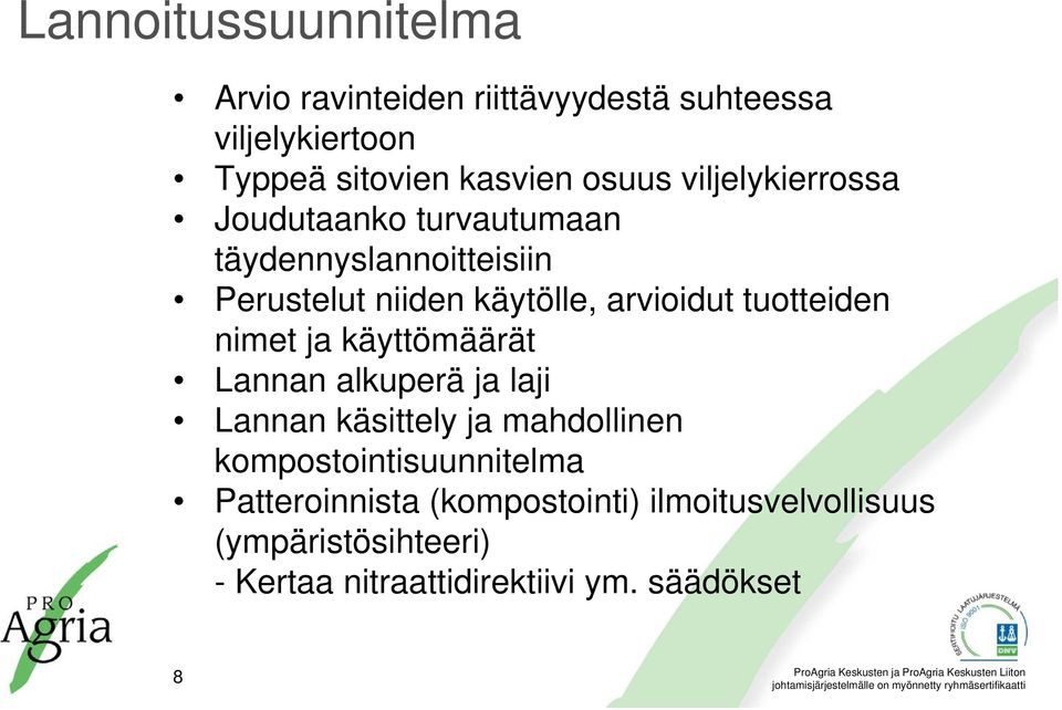 tuotteiden nimet ja käyttömäärät Lannan alkuperä ja laji Lannan käsittely ja mahdollinen