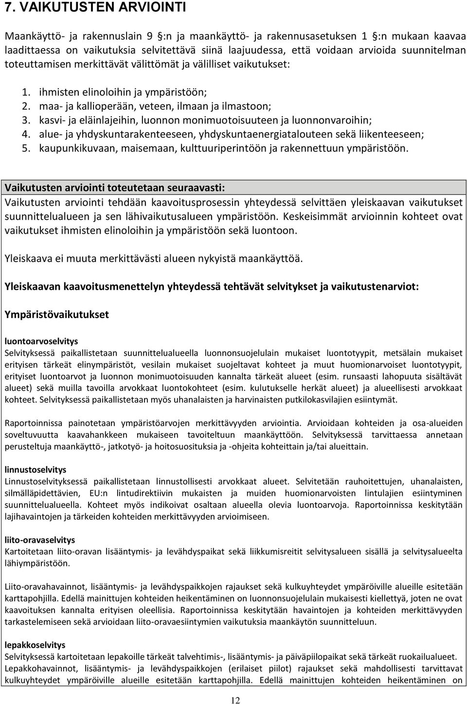 kasvi- ja eläinlajeihin, luonnon monimuotoisuuteen ja luonnonvaroihin; 4. alue- ja yhdyskuntarakenteeseen, yhdyskuntaenergiatalouteen sekä liikenteeseen; 5.