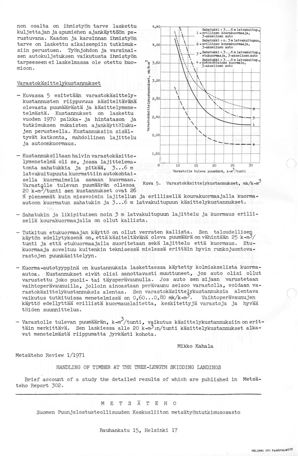 kustannusten riippuvuus käsiteltävänä olevasta puumäärästä ja käsittelymenetelmästä Kustannukset on laskettu vuoden 97 palkka ja hintatason ja tutkimuksen mukaisten ajankäyttölukujen perusteella