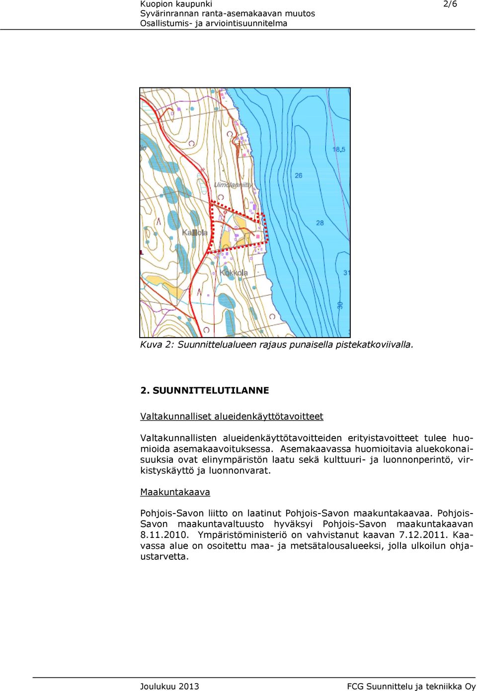 Asemakaavassa huomioitavia aluekokonaisuuksia ovat elinympäristön laatu sekä kulttuuri- ja luonnonperintö, virkistyskäyttö ja luonnonvarat.