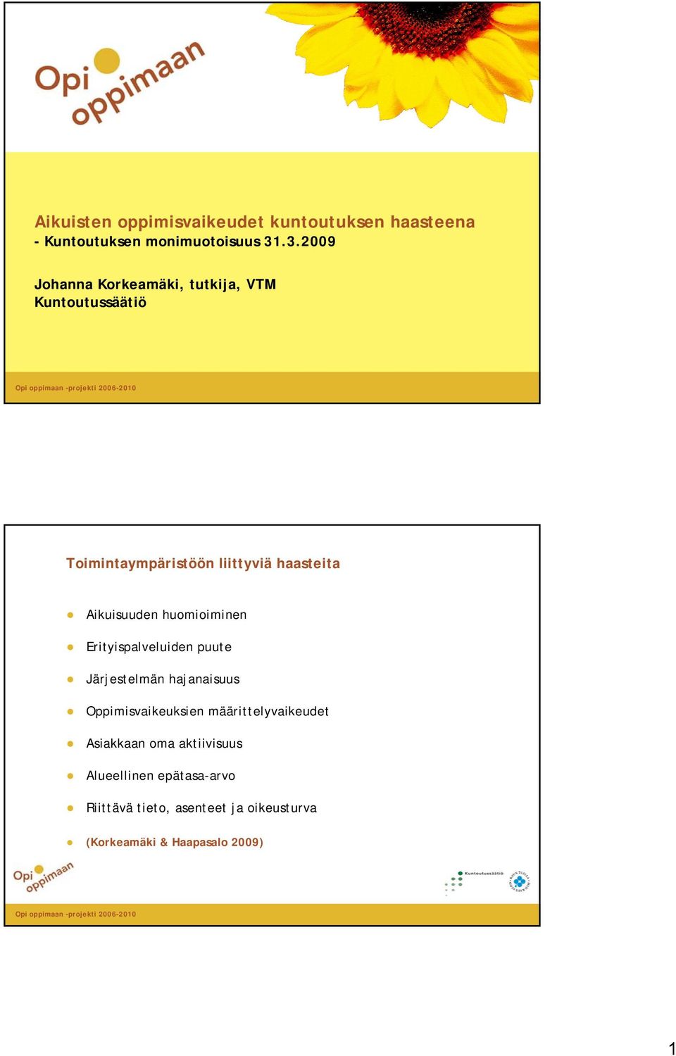 Aikuisuuden huomioiminen Erityispalveluiden puute Järjestelmän hajanaisuus Oppimisvaikeuksien