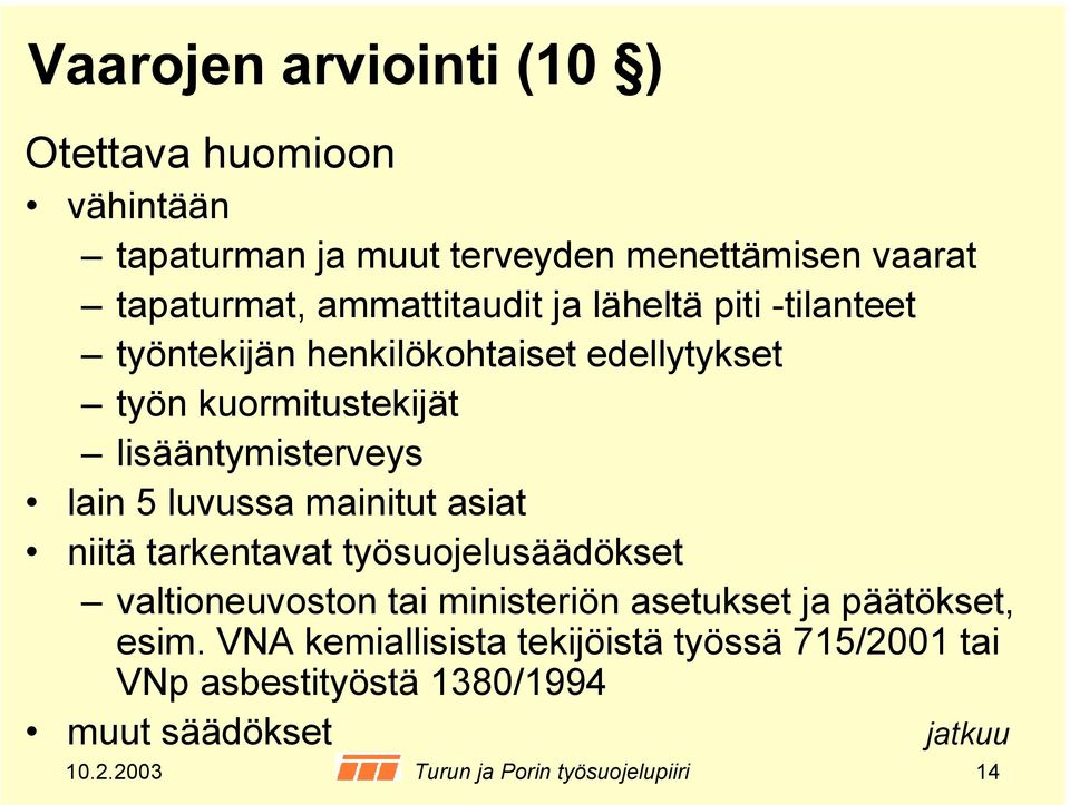 asiat niitä tarkentavat työsuojelusäädökset valtioneuvoston tai ministeriön asetukset ja päätökset, esim.