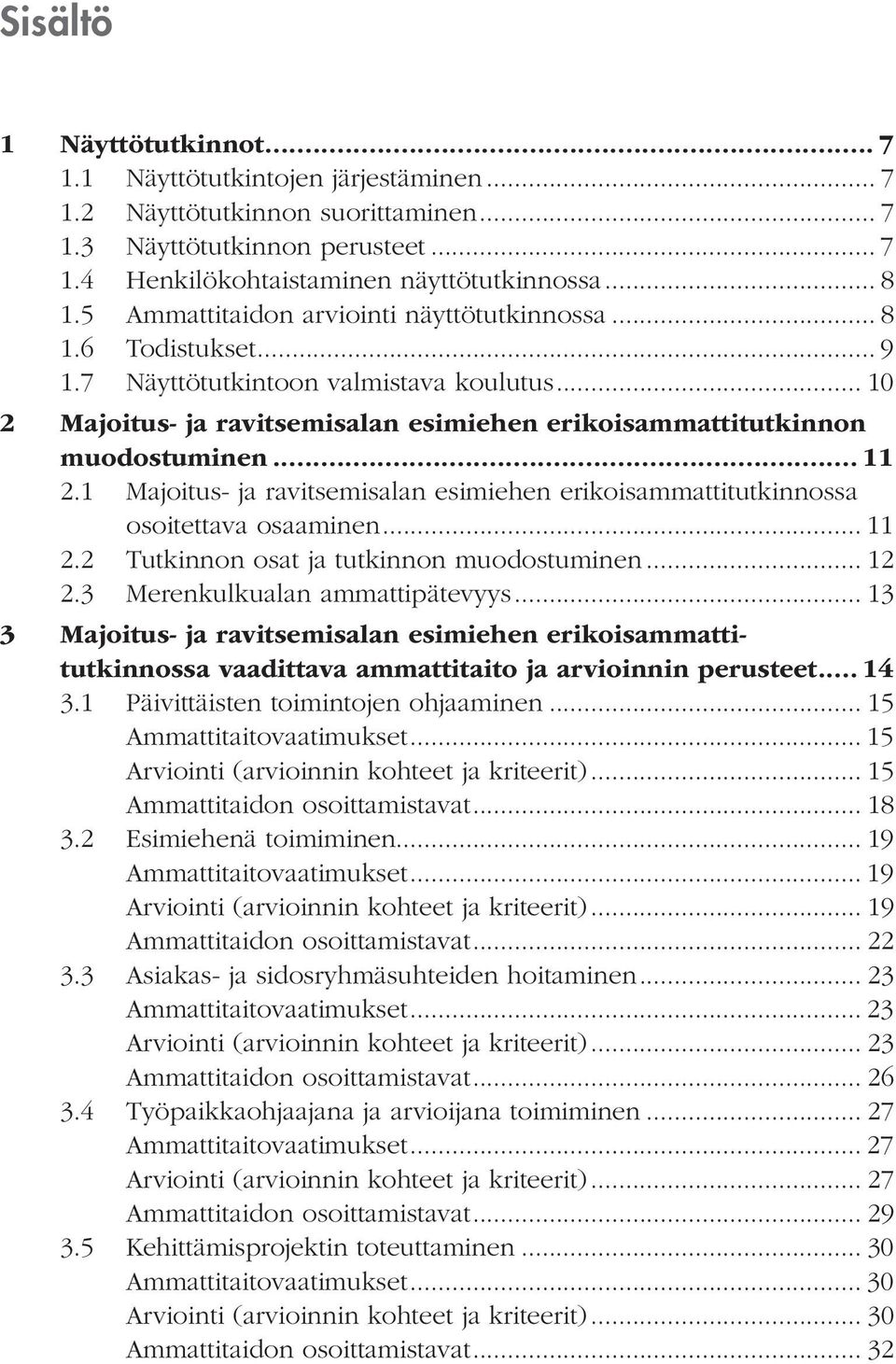 .. 11 2.1 Majoitus- ja ravitsemisalan esimiehen erikoisammattitutkinnossa osoitettava osaaminen... 11 2.2 Tutkinnon osat ja tutkinnon muodostuminen... 12 2.3 Merenkulkualan ammattipätevyys.