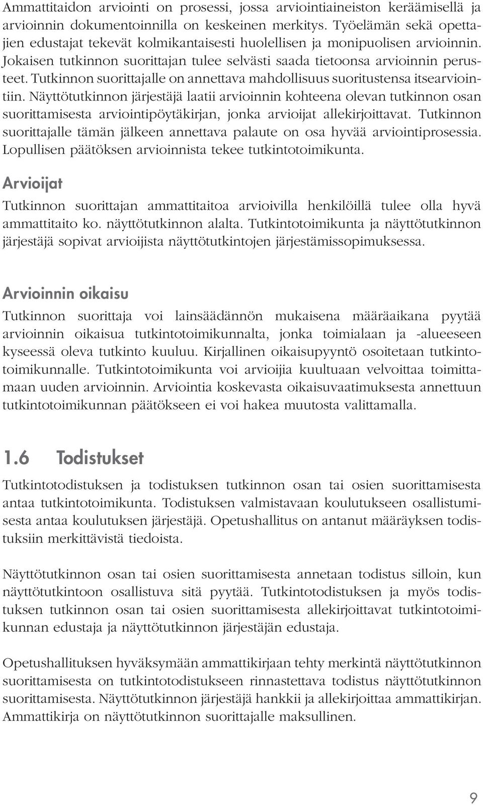 lle on annettava mahdollisuus suoritustensa itsearviointiin.
