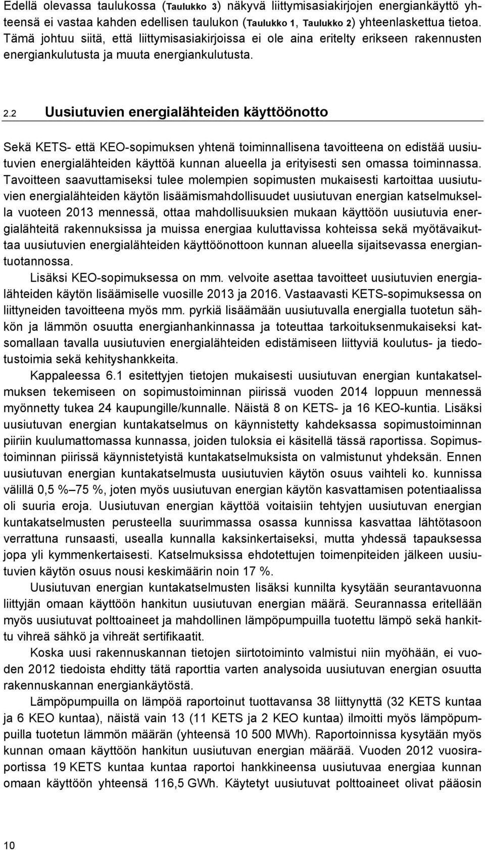 2 Uusiutuvien energialähteiden käyttöönotto Sekä KETS- että KEO-sopimuksen yhtenä toiminnallisena tavoitteena on edistää uusiutuvien energialähteiden käyttöä kunnan alueella ja erityisesti sen omassa