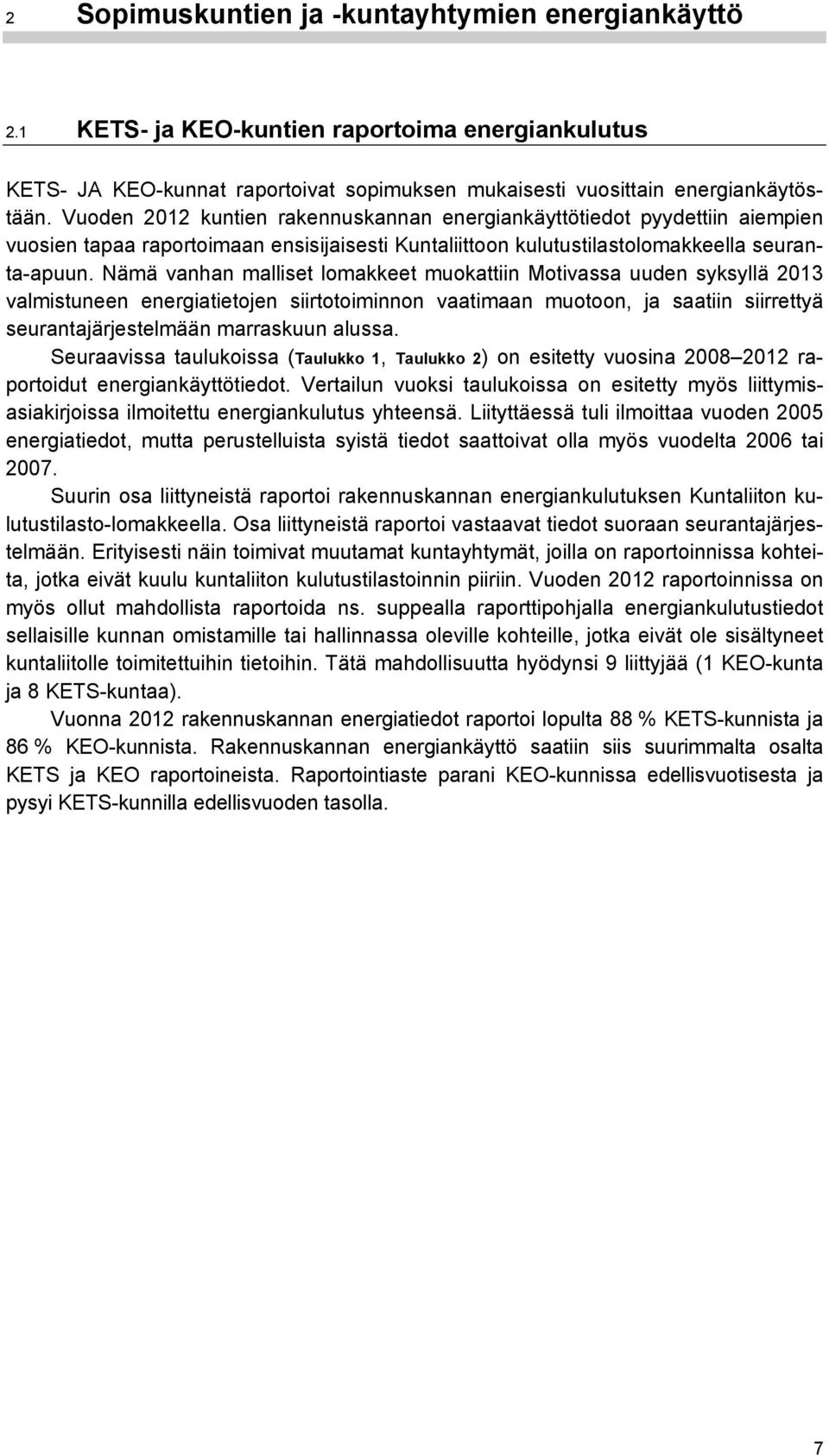 Nämä vanhan malliset lomakkeet muokattiin Motivassa uuden syksyllä 2013 valmistuneen energiatietojen siirtotoiminnon vaatimaan muotoon, ja saatiin siirrettyä seurantajärjestelmään marraskuun alussa.