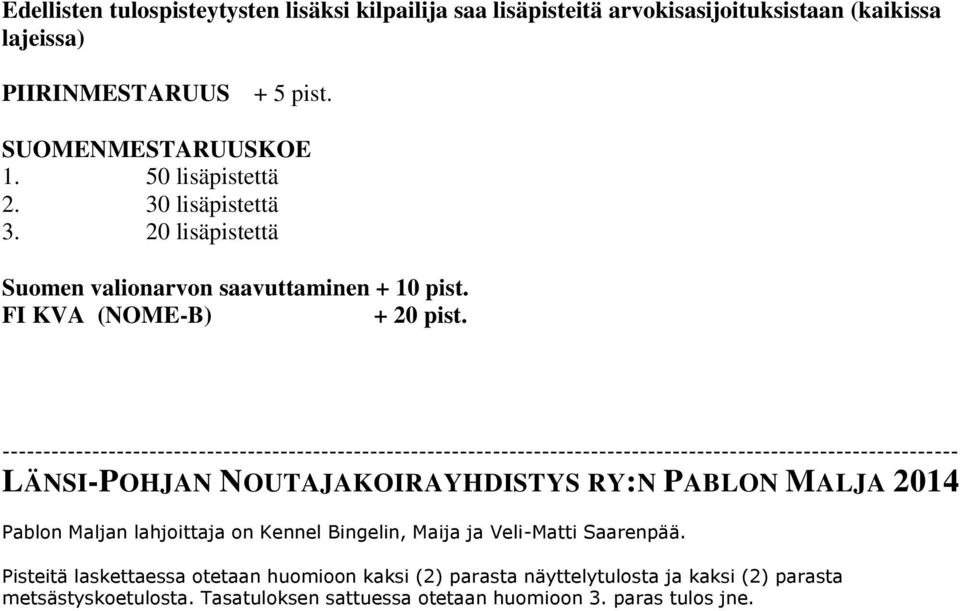 --------------------------------------------------------------------------------------------------------------------- LÄNSI-POHJAN NOUTAJAKOIRAYHDISTYS RY:N PABLON MALJA 2014