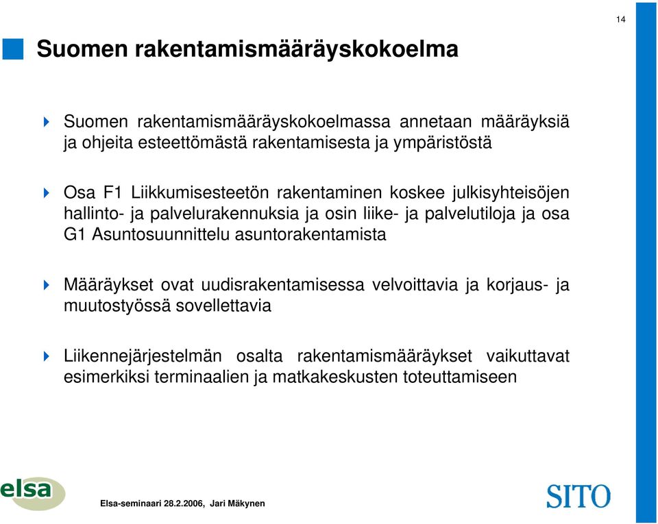 palvelutiloja ja osa G1 Asuntosuunnittelu asuntorakentamista Määräykset ovat uudisrakentamisessa velvoittavia ja korjaus- ja