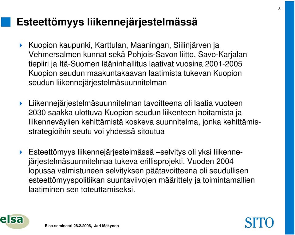 ulottuva Kuopion seudun liikenteen hoitamista ja liikenneväylien kehittämistä koskeva suunnitelma, jonka kehittämisstrategioihin seutu voi yhdessä sitoutua Esteettömyys liikennejärjestelmässä