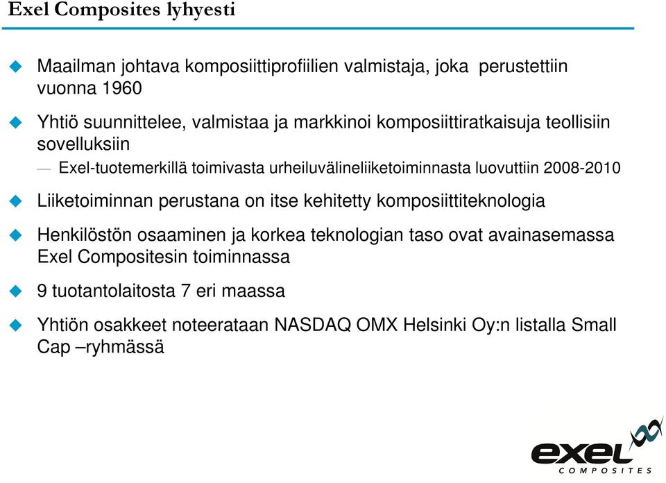 Liiketoiminnan perustana on itse kehitetty komposiittiteknologia Henkilöstön osaaminen ja korkea teknologian taso ovat avainasemassa Exel