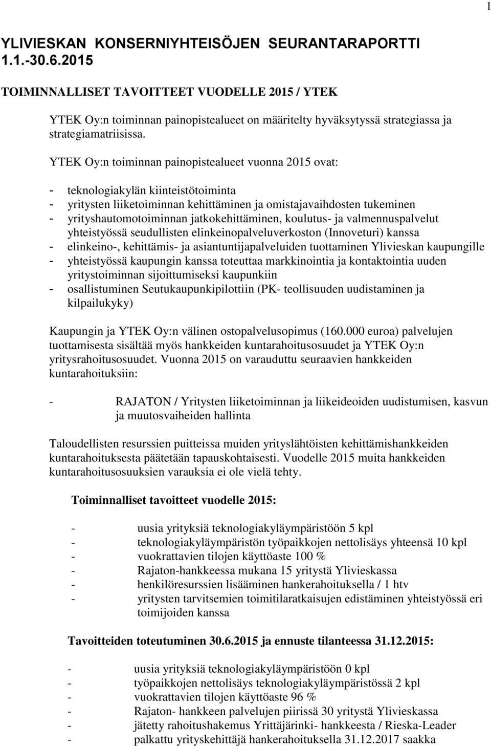 YTEK Oy:n toiminnan painopistealueet vuonna 2015 ovat: - teknologiakylän kiinteistötoiminta - yritysten liiketoiminnan kehittäminen ja omistajavaihdosten tukeminen - yrityshautomotoiminnan